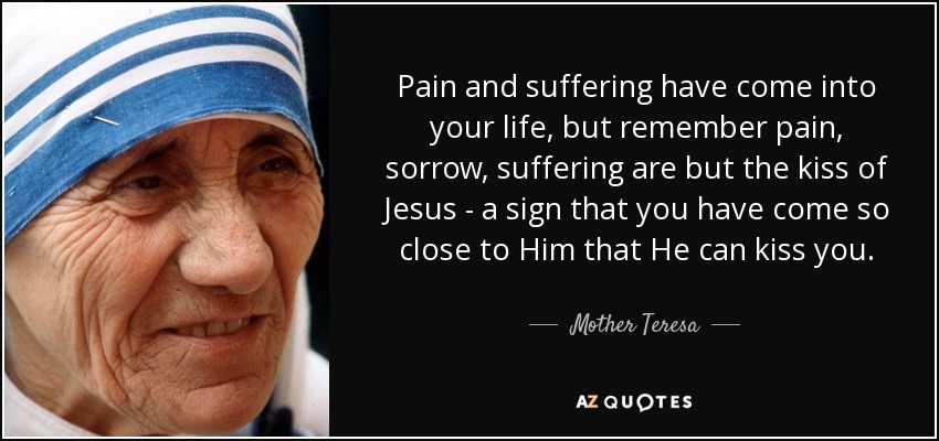 quote-pain-and-suffering-have-come-into-your-life-but-remember-pain-sorrow-suffering-are-but-mother-teresa-39-85-21