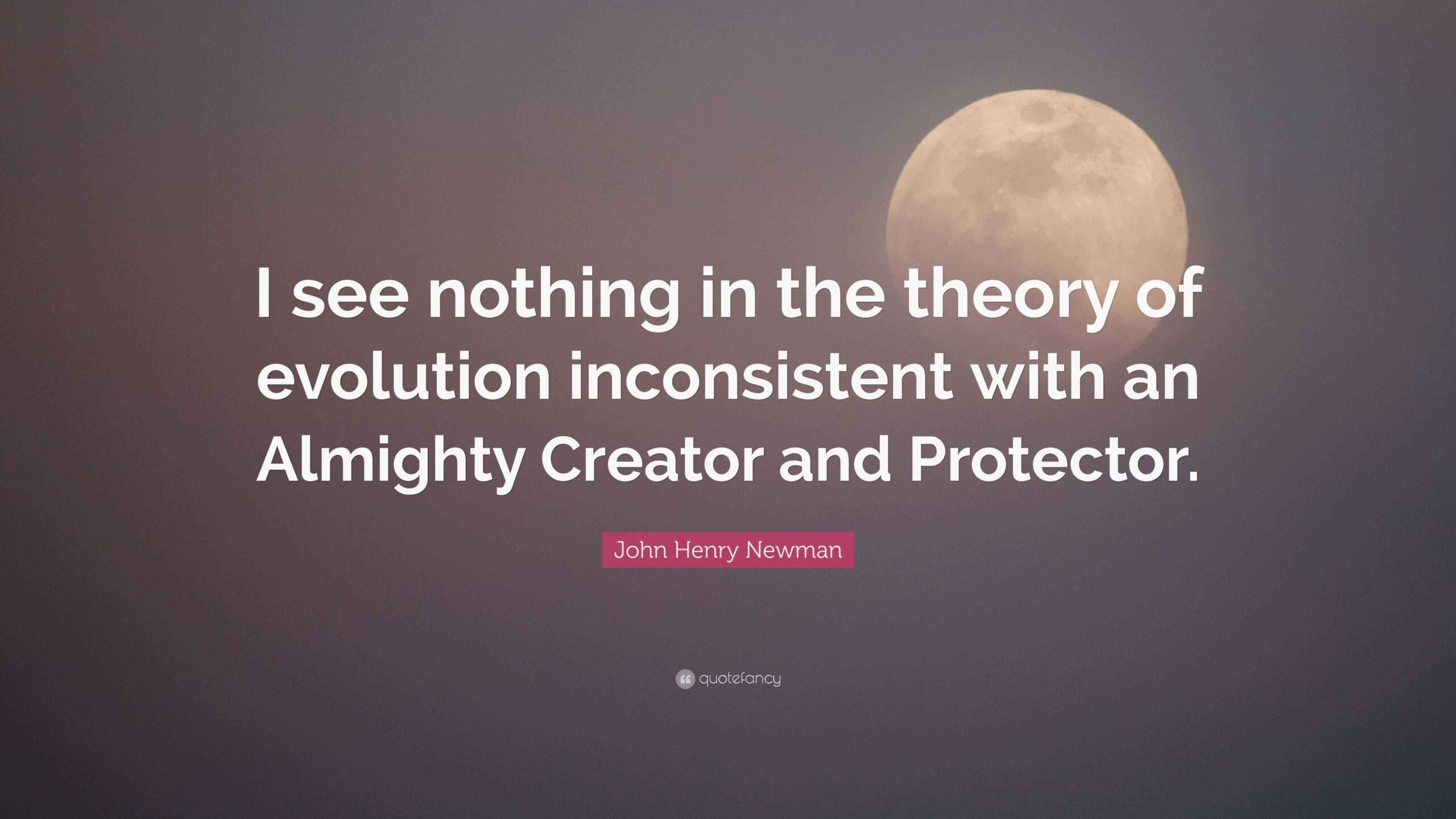 5277906-John-Henry-Newman-Quote-I-see-nothing-in-the-theory-of-evolution