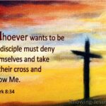 Mark+8-34+My+Disciples+Must+Deny+Themselves+And+Take+Up+Their+Cross+And+Follow+Me++windows06-15