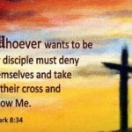 Mark+8-34+My+Disciples+Must+Deny+Themselves+And+Take+Up+Their+Cross+And+Follow+Me++windows06-15