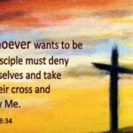 Mark+8-34+My+Disciples+Must+Deny+Themselves+And+Take+Up+Their+Cross+And+Follow+Me++windows06-15
