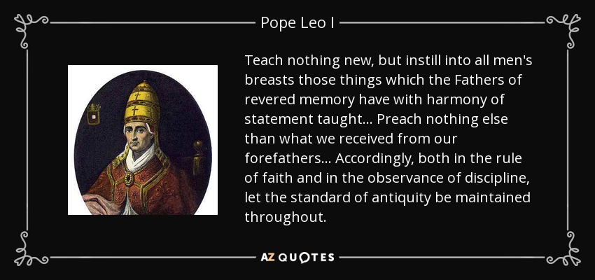 quote-teach-nothing-new-but-instill-into-all-men-s-breasts-those-things-which-the-fathers-pope-leo-i-67-13-32